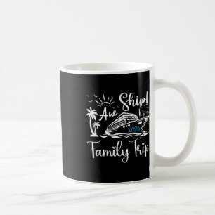 Aw Ship Its A Family Trip 2025 Cruise Matching Reu Coffee Mug