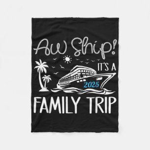 Aw Ship Its A Family Trip 2025 Cruise Matching Reu Fleece Blanket