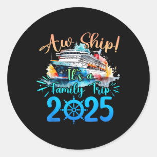 Aw Ship Its A Family Trip 2025 Cruise Summer Vacat Classic Round Sticker