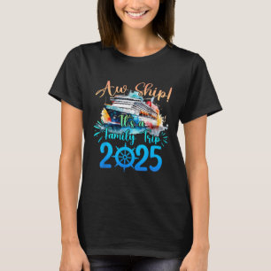 Aw Ship Its A Family Trip 2025 Cruise Summer Vacat T-Shirt