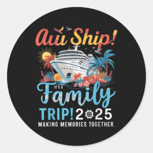 Aw Ship Its A Family Trip 2025 Family Matching Cru Classic Round Sticker