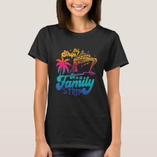 Aw Ship! It's a Family Trip, Family Cruise, Family T-Shirt