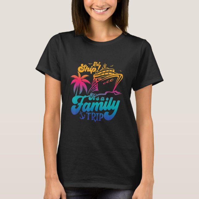 Aw Ship! It's a Family Trip, Family Cruise, Family T-Shirt (Front)
