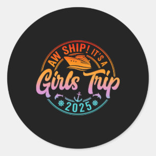 Aw Ship It's A Girls Trip 2025 Cruise Summer Vacat Classic Round Sticker