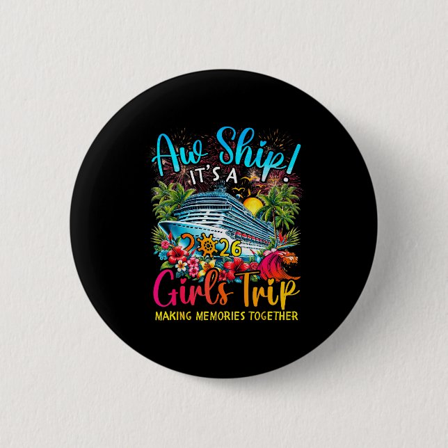 Aw Ship It's A Girls Trip 2026 Girl Cruise Vacatio 6 Cm Round Badge (Front)