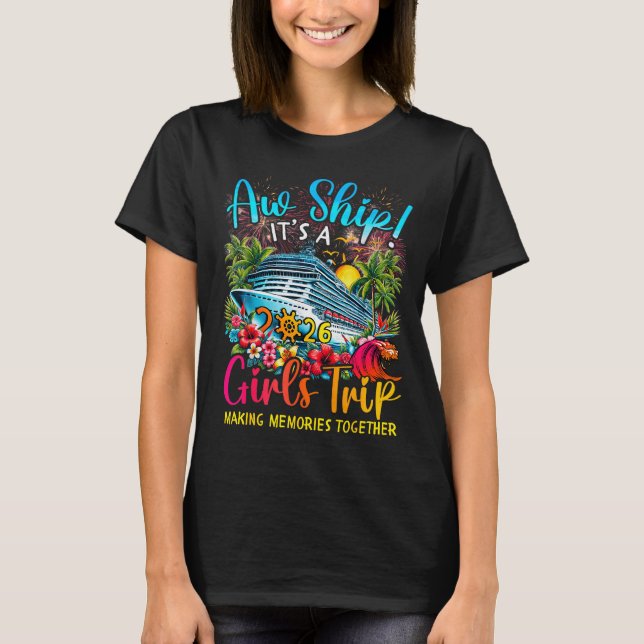 Aw Ship It's A Girls Trip 2026 Girl Cruise Vacatio T-Shirt (Front)