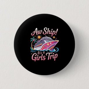 Aw Ship! It's A Girls Trip Cruise Cruising Vacatio 6 Cm Round Badge