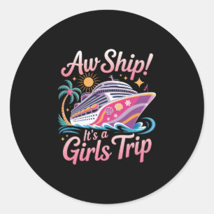 Aw Ship! It's A Girls Trip Cruise Cruising Vacatio Classic Round Sticker