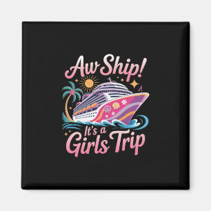 Aw Ship! It's A Girls Trip Cruise Cruising Vacatio Magnet