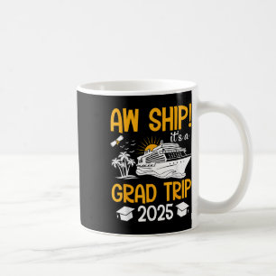 Aw Ship Its A Grad Trip 2025 Matching Graduation C Coffee Mug