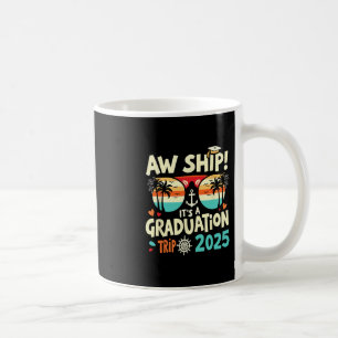 Aw Ship It's A Graduation Trip 2025 Graduation Cru Coffee Mug
