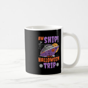 Aw Ship It's A Halloween Trip Scary Cruise Ship De Coffee Mug