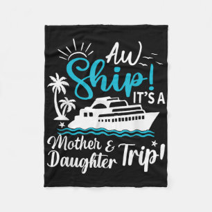 Aw Ship Its A Mother And Daughter Trip Cruise Fami Fleece Blanket