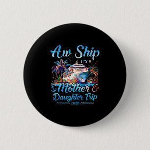 Aw Ship! Its A Mother Daughter Trip 2025 Cruise Va 6 Cm Round Badge