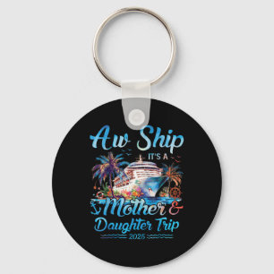 Aw Ship! Its A Mother Daughter Trip 2025 Cruise Va Key Ring