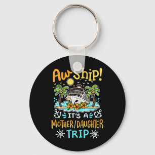Aw Ship It's A Mother Daughter Trip Cruise Vacatio Key Ring