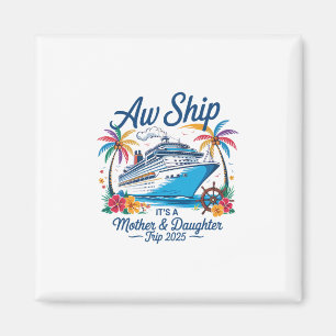 Aw Ship It's A Mother Daughter Trip Cruise Vacatio Magnet