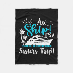 Aw Ship It's A Sisters Cruise Trip Funny Vacation Fleece Blanket
