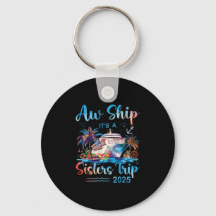 Aw Ship It's A Sisters Trip 2025 Vacation Matching Key Ring
