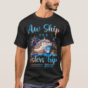 Aw Ship It'S A Sisters Trip 2025 Vacation Matching T-Shirt