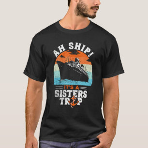 Aw Ship It's A Sisters Trip Sisters Cruise Vacati T-Shirt