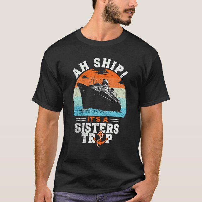 Aw Ship It's A Sisters Trip  Sisters Cruise Vacati T-Shirt (Front)