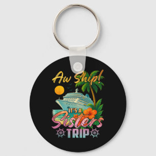 Aw Ship It's A Sisters Trip Vacation Cruise Fun Tr Key Ring