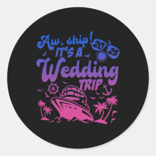 Aw Ship It's A Wedding Trip Cruise Vacation 2025 Classic Round Sticker