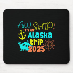 Aw Ship! It's An Alaska Trip 2025 Mouse Mat