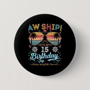 Aw Ship! It's My 15th Birthday Trip Birthday Cruis 6 Cm Round Badge