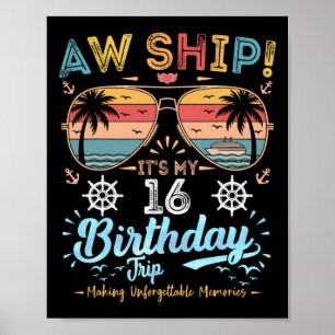 Aw Ship! It's My 16th Birthday Trip Birthday Cruis Poster