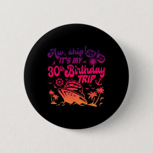 Aw Ship It's My 30th Birthday Cruise 2025 Birthday 6 Cm Round Badge