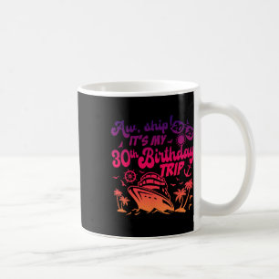 Aw Ship It's My 30th Birthday Cruise 2025 Birthday Coffee Mug