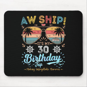 Aw Ship! It's My 30th Birthday Trip Birthday Cruis Mouse Mat