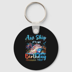 Aw Ship It's My 40th Birthday Cruise Trip Vacation Key Ring