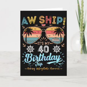 Aw Ship! It's My 40th Birthday Trip Birthday Cruis Card