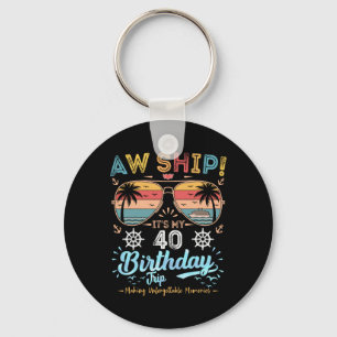 Aw Ship! It's My 40th Birthday Trip Birthday Cruis Key Ring