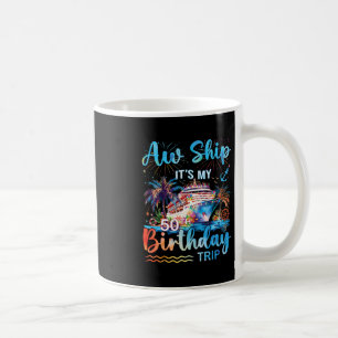 Aw Ship It's My 50th Birthday Cruise Trip Vacation Coffee Mug