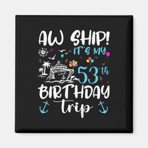 Aw Ship! Its My 53th Birthday Cruise 53 Years Old Magnet