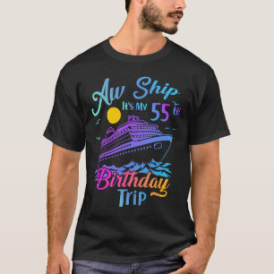 Aw Ship It's My 55th Birthday Trip Cruise Vacation T-Shirt