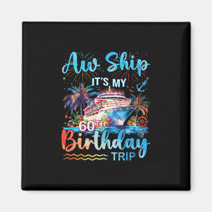 Aw Ship It's My 60th Birthday Cruise Trip Vacation Magnet