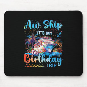 Aw Ship It's My 60th Birthday Cruise Trip Vacation Mouse Mat