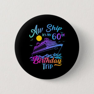 Aw Ship It's My 60th Birthday Trip Cruise Vacation 6 Cm Round Badge