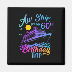 Aw Ship It's My 60th Birthday Trip Cruise Vacation Magnet