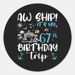 Aw Ship! Its My 67th Birthday Cruise 67 Years Old Classic Round Sticker