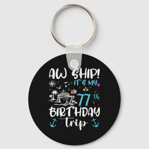 Aw Ship! Its My 77th Birthday Cruise 77 Years Old Key Ring