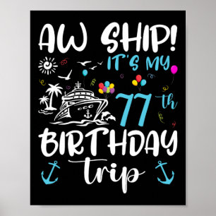 Aw Ship! Its My 77th Birthday Cruise 77 Years Old  Poster