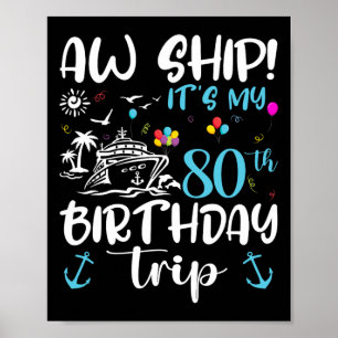 Aw Ship! Its My 80th Birthday Cruise 80 Years Old Poster