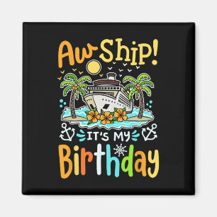 Aw Ship Its My Birthday Funny Cruise Vacation Trip Magnet