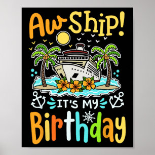 Aw Ship Its My Birthday Funny Cruise Vacation Trip Poster